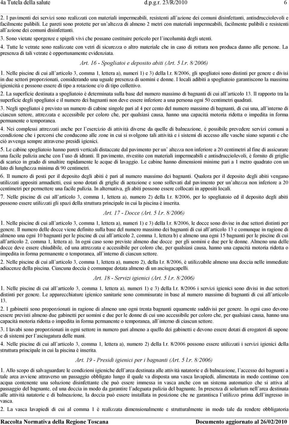 Le pareti sono protette per un altezza di almeno 2 metri con materiali impermeabili, facilmente pulibili e resistenti all azione dei comuni disinfettanti. 3.