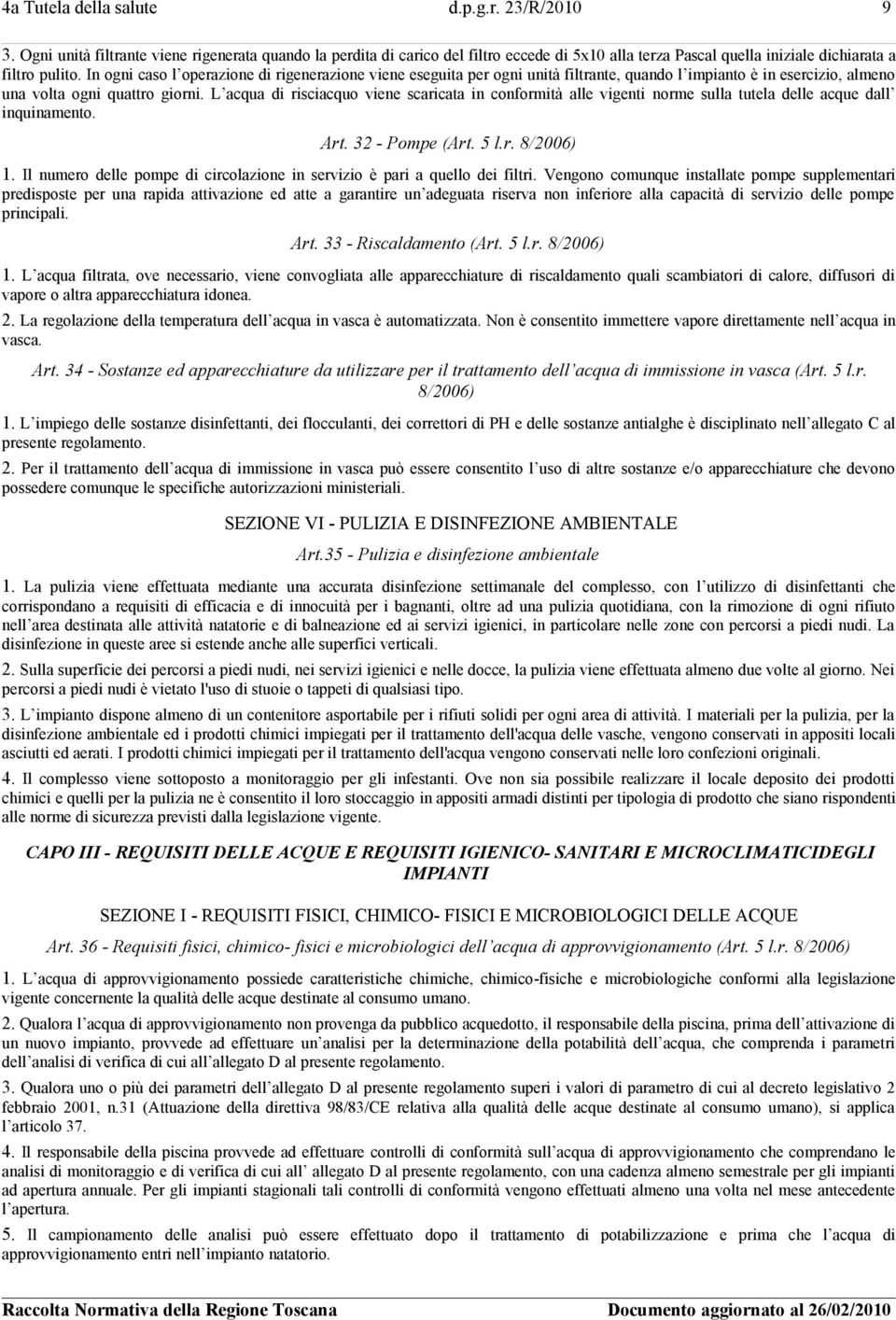 L acqua di risciacquo viene scaricata in conformità alle vigenti norme sulla tutela delle acque dall inquinamento. Art. 32 - Pompe (Art. 5 l.r. 8/2006) 1.