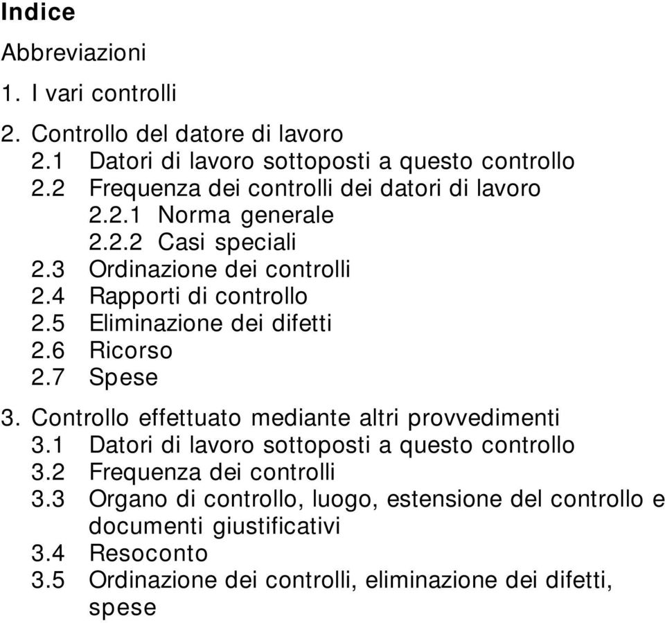 5 Eliminazione dei difetti 2.6 Ricorso 2.7 Spese 3. Controllo effettuato mediante altri provvedimenti 3.