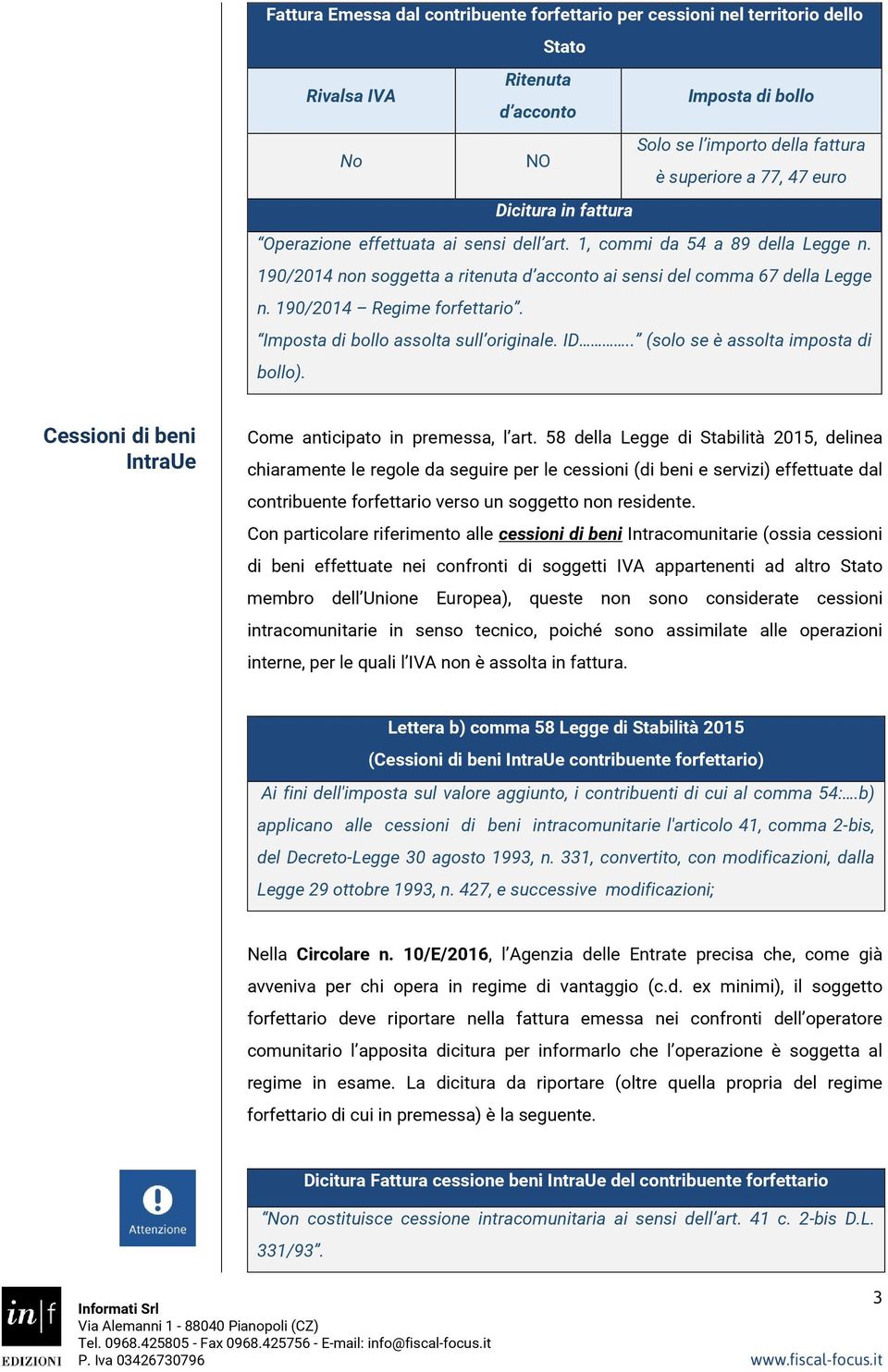 Imposta di bollo assolta sull originale. ID.. (solo se è assolta imposta di bollo). Cessioni di beni IntraUe Come anticipato in premessa, l art.