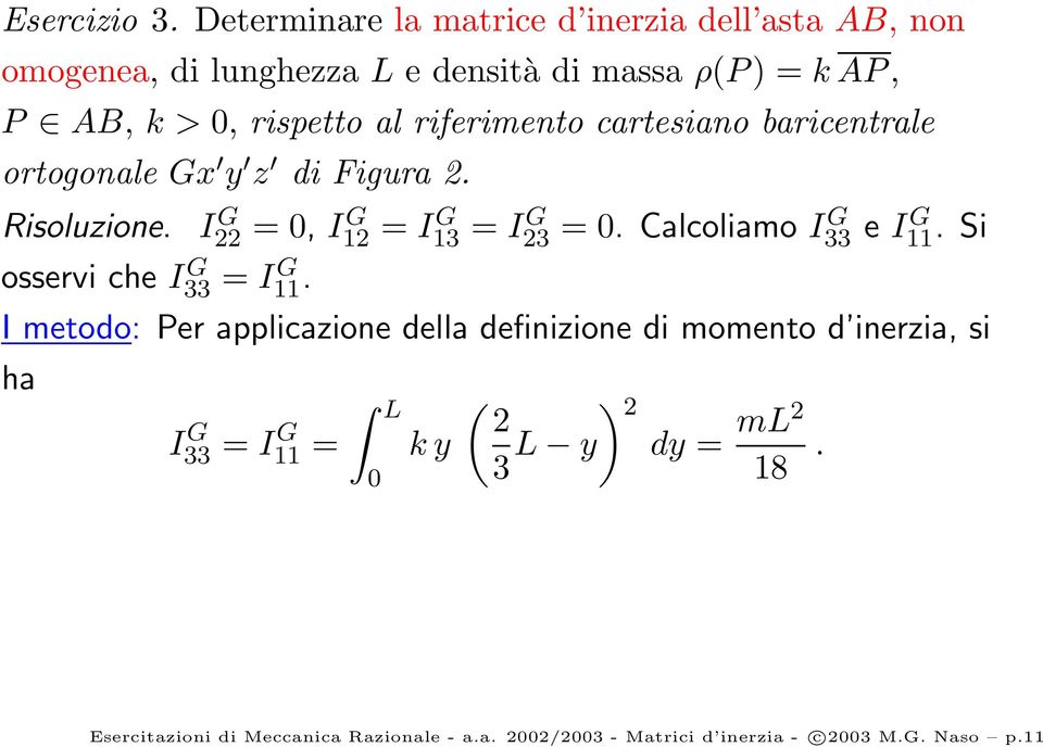 riferimento cartesiano baricentrale ortogonale Gx y z di Figura 2. Risoluzione. osservi che I G 33 = IG 11.