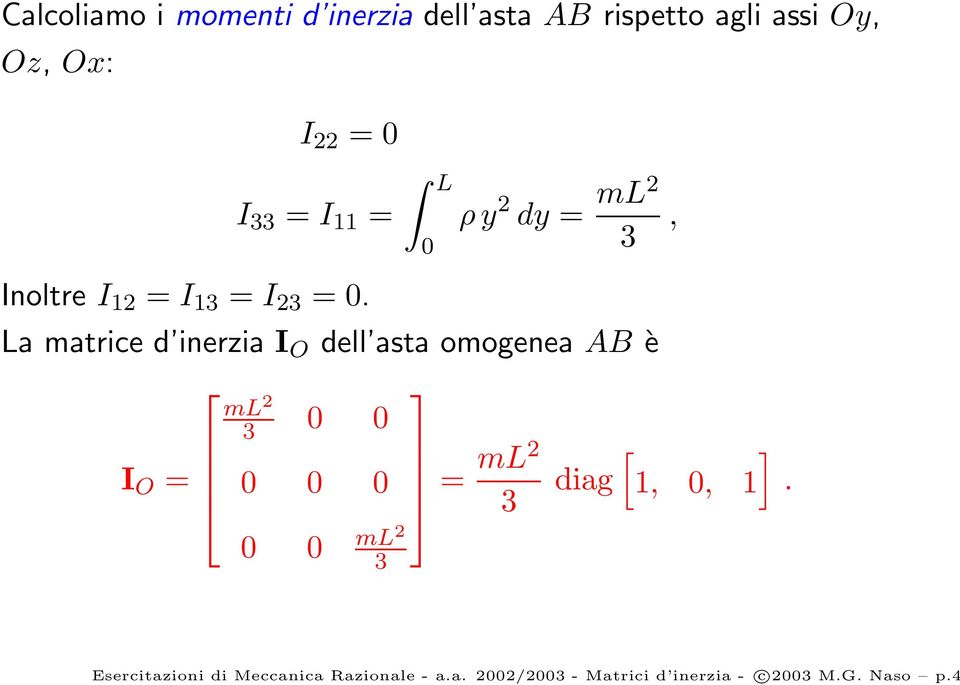 I O = L ρ y 2 dy = ml2 3 La matrice d inerzia I O dell asta omogenea AB è ml 2 3