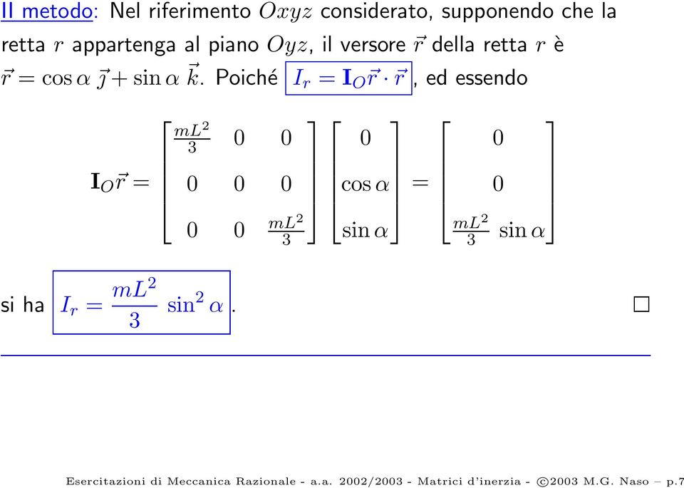 Poiché I r = I O r r, ed essendo I O r = ml 2 3 ml 2 3 cos α = sin α ml 2 3 sin α si