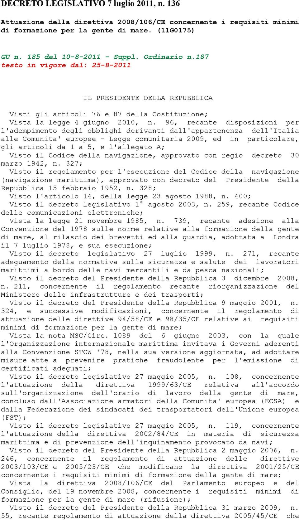 96, recante disposizioni per l'adempimento degli obblighi derivanti dall'appartenenza dell'italia alle Comunita' europee - Legge comunitaria 2009, ed in particolare, gli articoli da 1 a 5, e