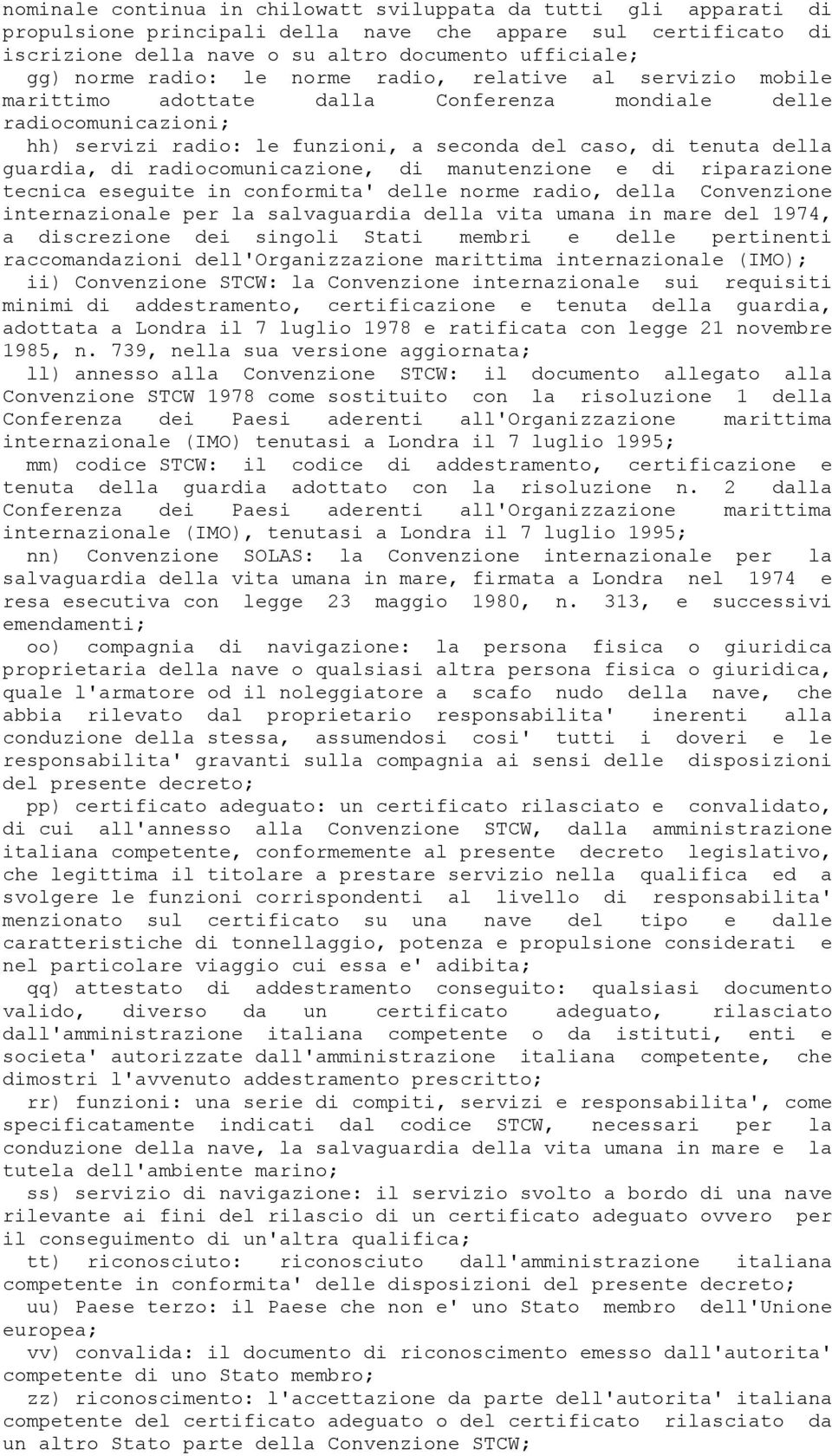 di radiocomunicazione, di manutenzione e di riparazione tecnica eseguite in conformita' delle norme radio, della Convenzione internazionale per la salvaguardia della vita umana in mare del 1974, a