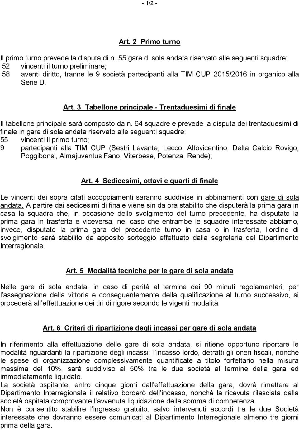 3 Tabellone principale - Trentaduesimi di finale Il tabellone principale sarà composto da n.