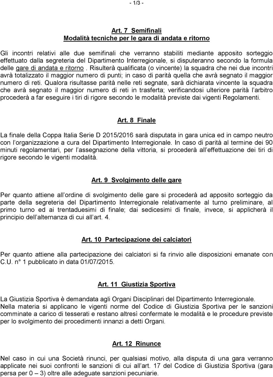 Dipartimento Interregionale, si disputeranno secondo la formula delle gare di andata e ritorno.