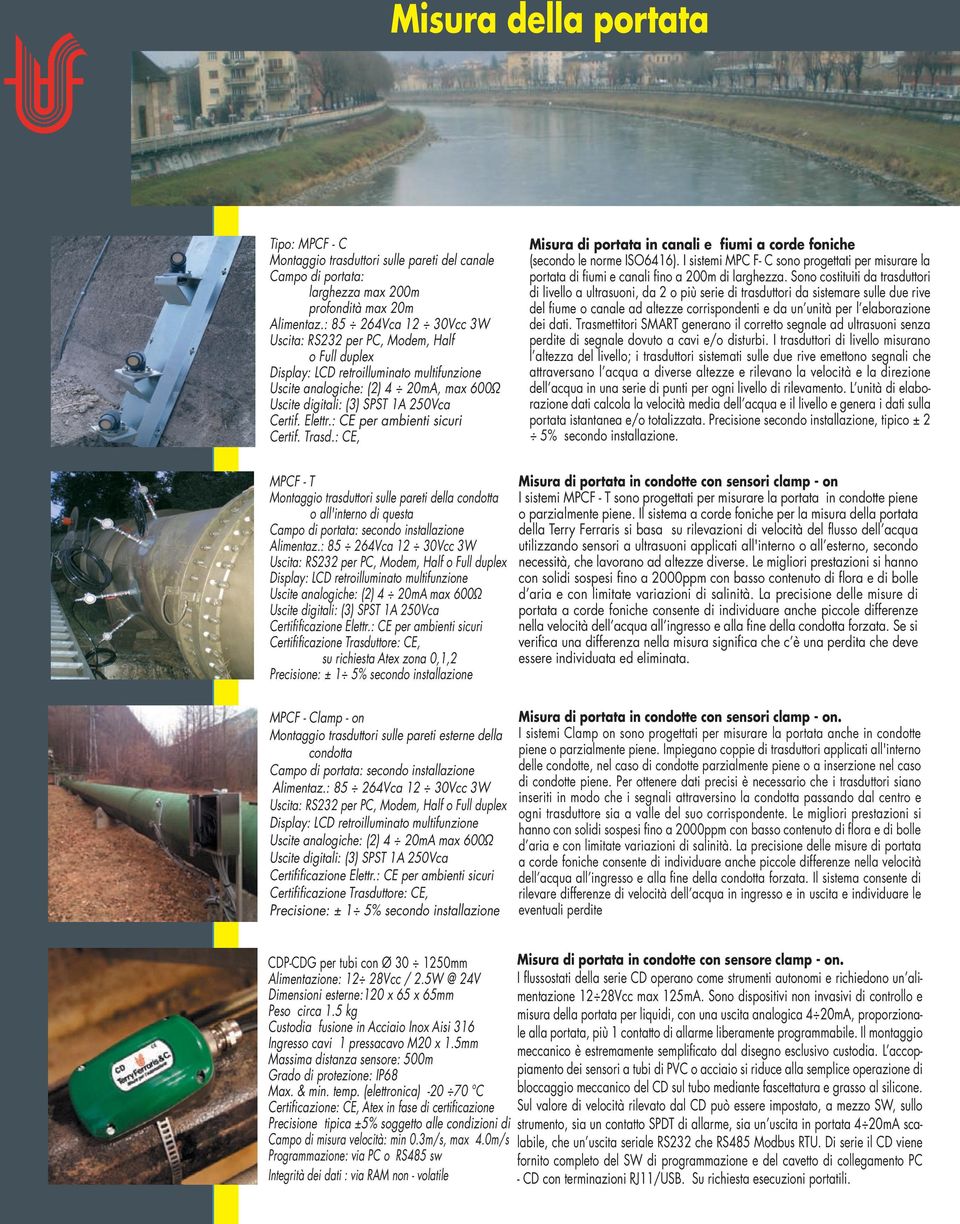 Elettr.: CE per ambienti sicuri Certif. Trasd.: CE, Misura di portata in canali e fiumi a corde foniche (secondo le norme ISO6416).