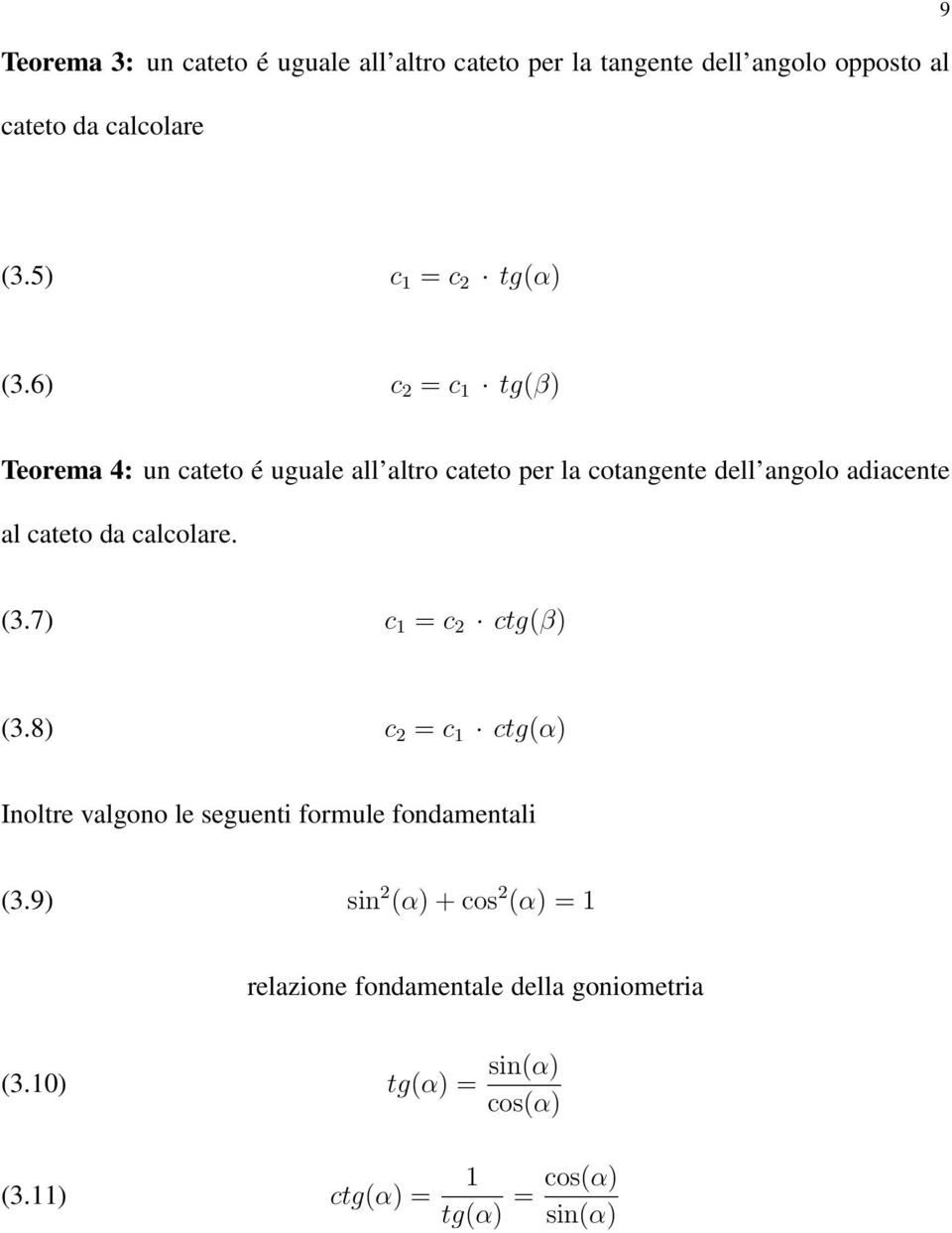 6) c = c 1 t(β) Teorema 4: un cateto é uuale all altro cateto per la cotanente dell anolo adiacente al cateto da