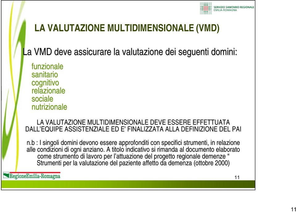 b : I singoli domini devono essere approfonditi con specifici strumenti, in relazione alle condizioni di ogni anziano.