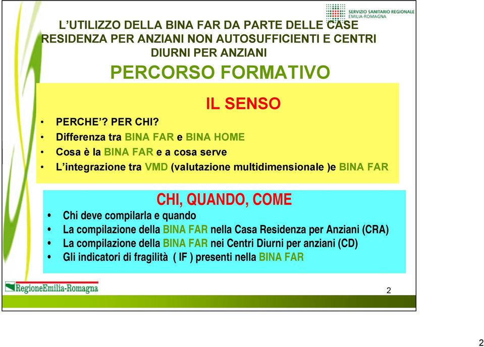 multidimensionale )e BINA FAR CHI, QUANDO, COME Chi deve compilarla e quando La compilazione della BINA FAR nella Casa Residenza per