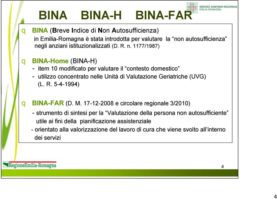 1177/1987) q BINA-Home (BINA-H) - item 10 modificato per valutare il contesto domestico - utilizzo concentrato nelle Unità di Valutazione Geriatriche (UVG) (L. R.