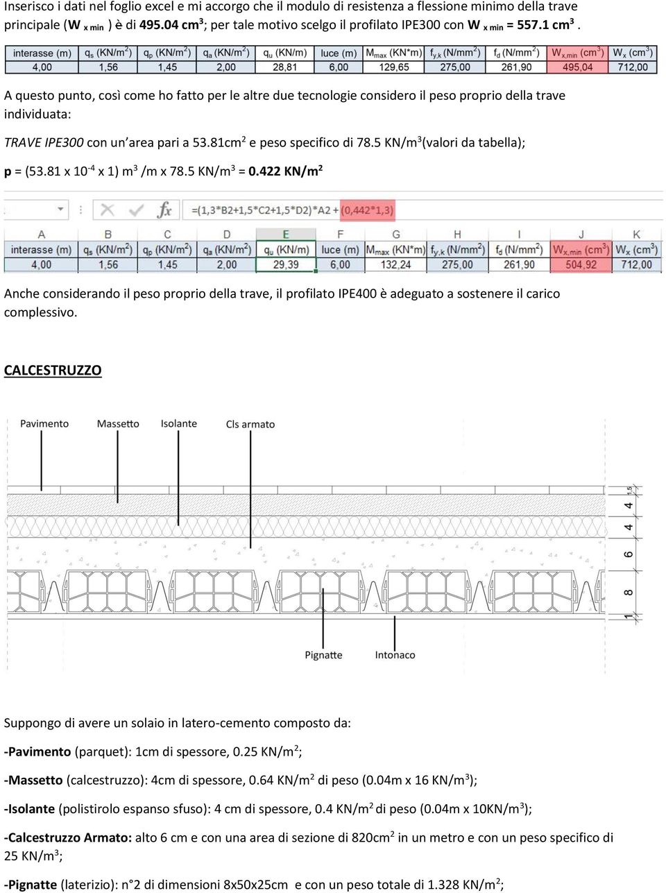 A questo punto, così come ho fatto per le altre due tecnologie considero il peso proprio della trave individuata: TRAVE IPE300 con un area pari a 53.81cm 2 e peso specifico di 78.