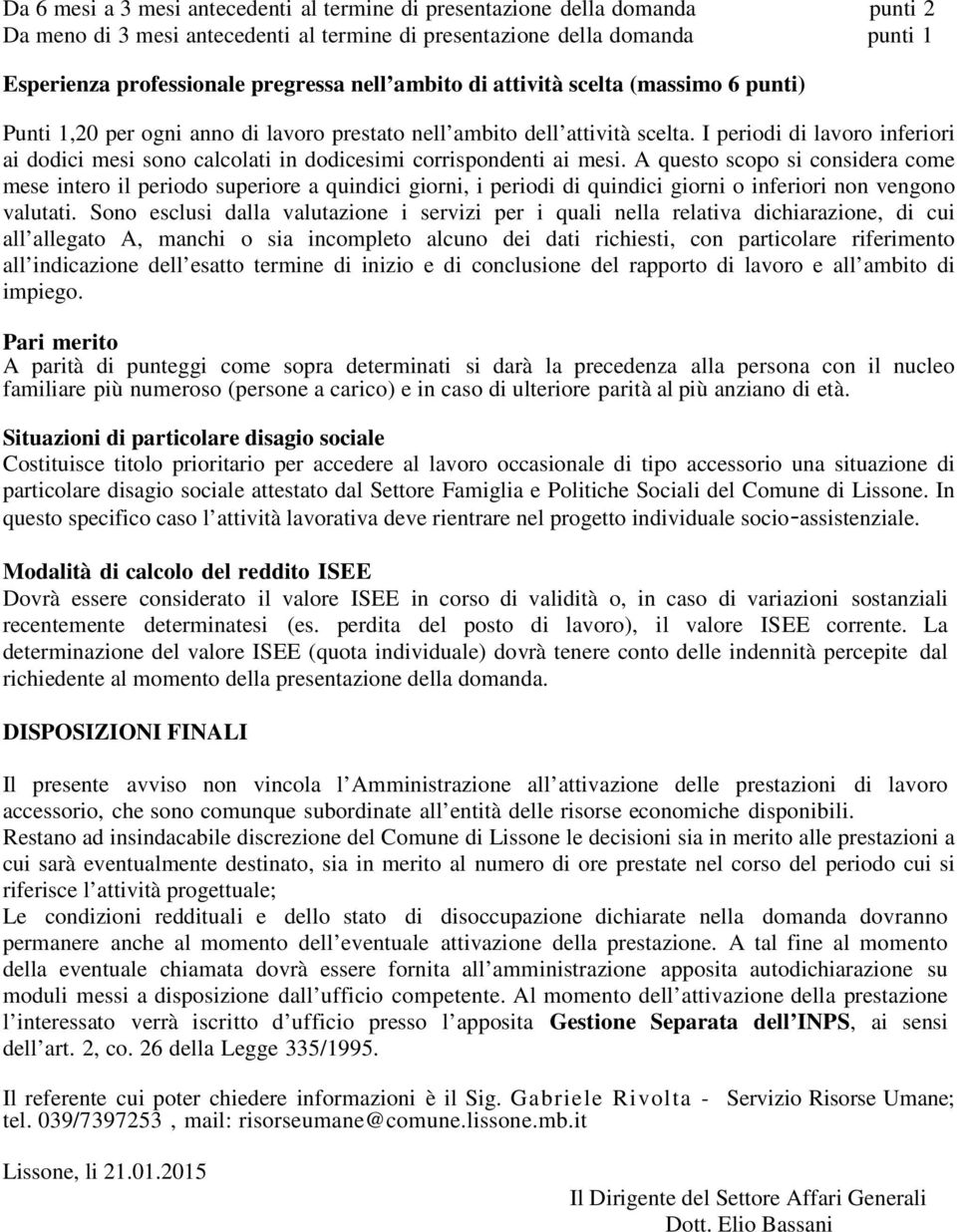 I periodi di lavoro inferiori ai dodici mesi sono calcolati in dodicesimi corrispondenti ai mesi.