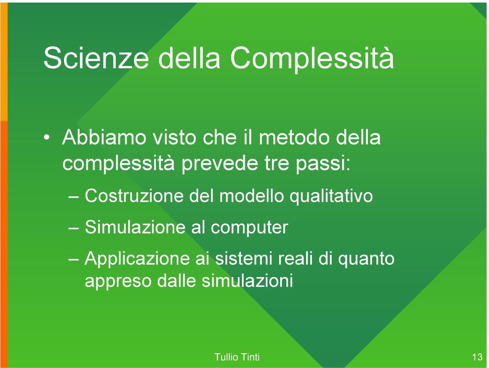 modello qualitativo Simulazione al computer Applicazione