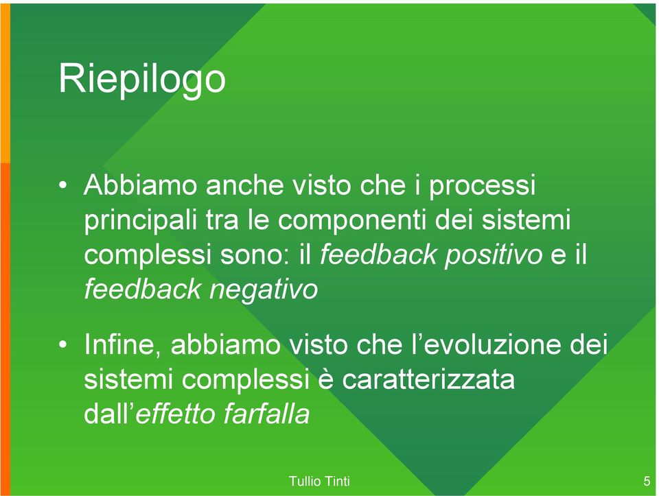 feedback negativo Infine, abbiamo visto che l evoluzione dei