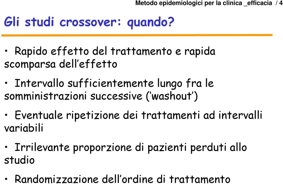 scomparsa dell effetto Intervallo sufficientemente lungo fra le somministrazioni successive (