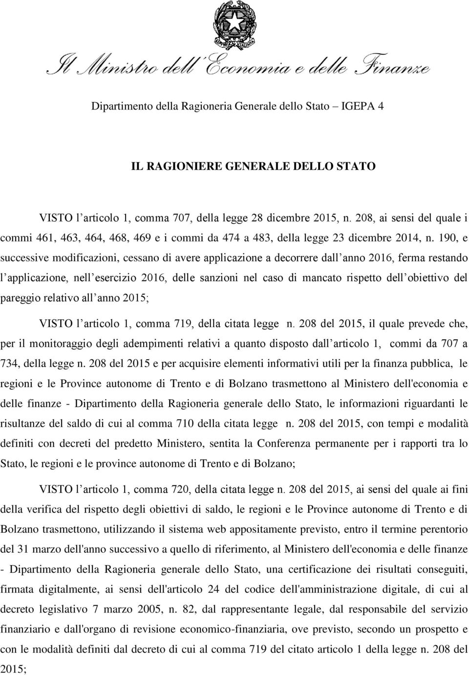 190, e successive modificazioni, cessano di avere applicazione a decorrere dall anno 2016, ferma restando l applicazione, nell esercizio 2016, delle sanzioni nel caso di mancato rispetto dell