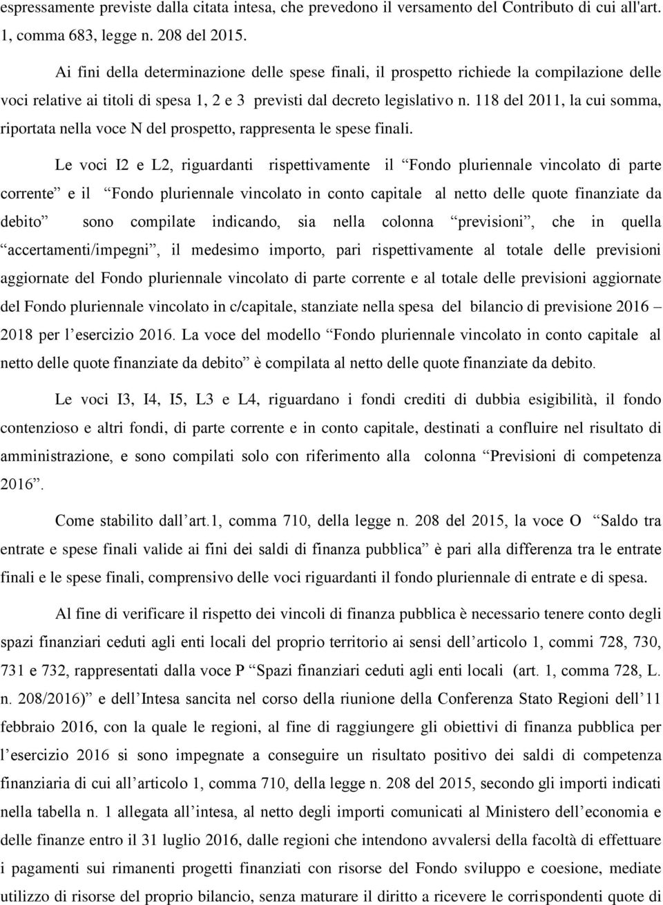 118 del 2011, la cui somma, riportata nella voce N del prospetto, rappresenta le spese finali.