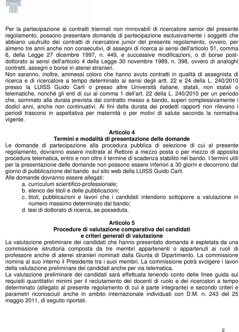 dicembre 1997, n. 449, e successive modificazioni, o di borse postdottorato ai sensi dell'articolo 4 della Legge 30 novembre 1989, n.