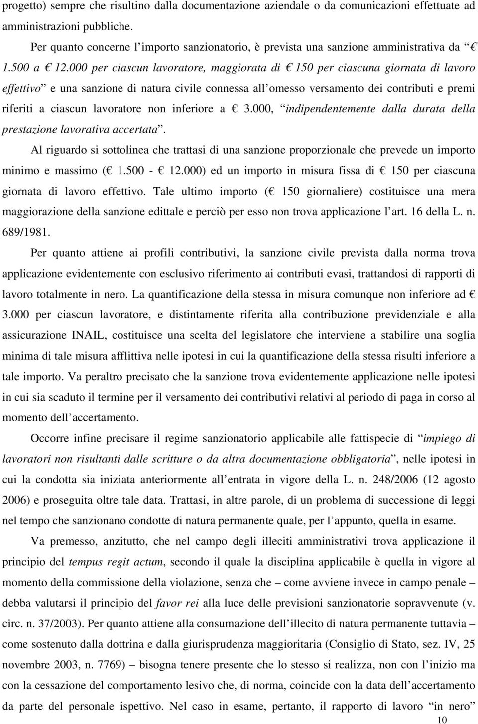 000 per ciascun lavoratore, maggiorata di 150 per ciascuna giornata di lavoro effettivo e una sanzione di natura civile connessa all omesso versamento dei contributi e premi riferiti a ciascun