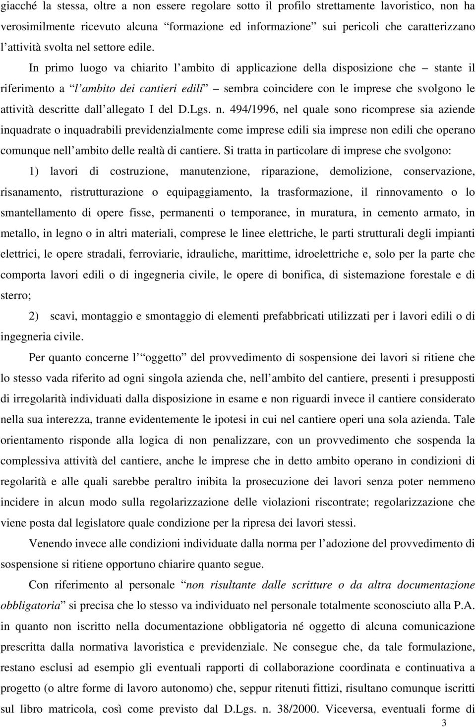 In primo luogo va chiarito l ambito di applicazione della disposizione che stante il riferimento a l ambito dei cantieri edili sembra coincidere con le imprese che svolgono le attività descritte dall