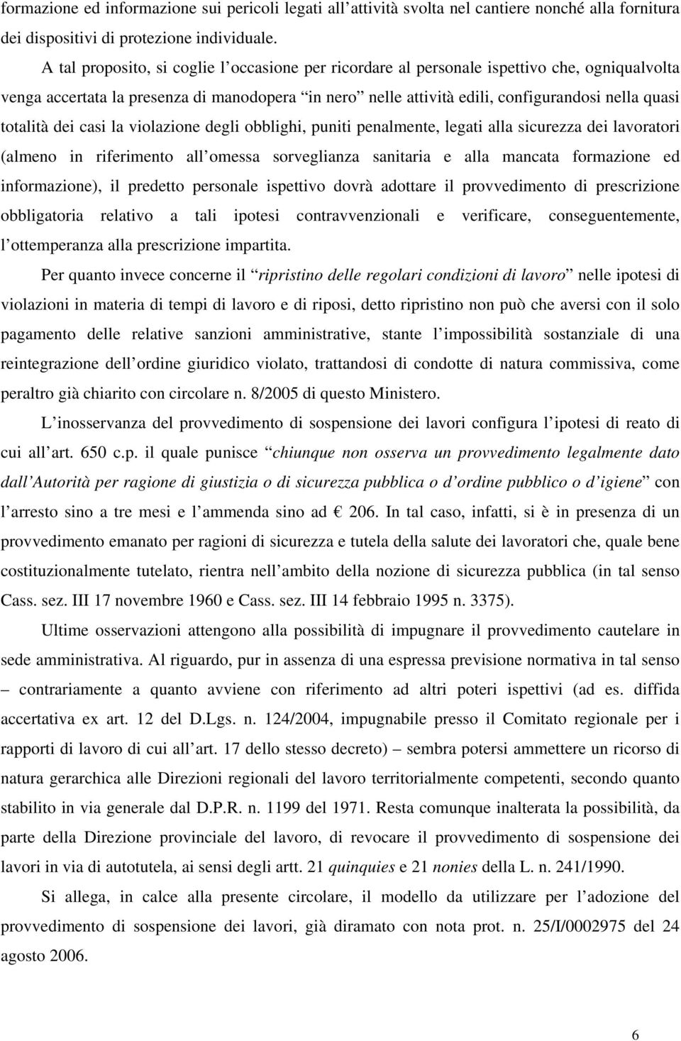 totalità dei casi la violazione degli obblighi, puniti penalmente, legati alla sicurezza dei lavoratori (almeno in riferimento all omessa sorveglianza sanitaria e alla mancata formazione ed