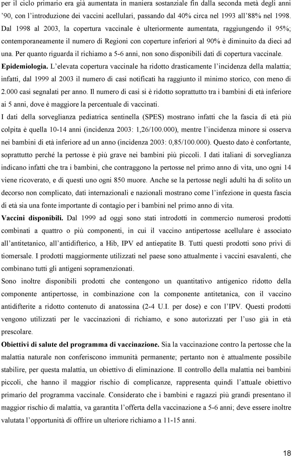 Per quanto riguarda il richiamo a 5-6 anni, non sono disponibili dati di copertura vaccinale. Epidemiologia.