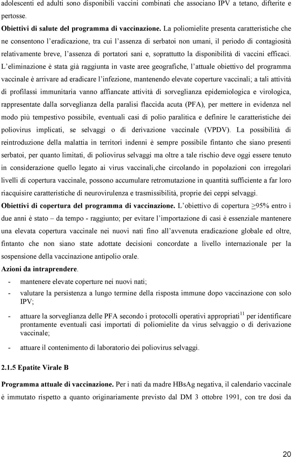 soprattutto la disponibilità di vaccini efficaci.