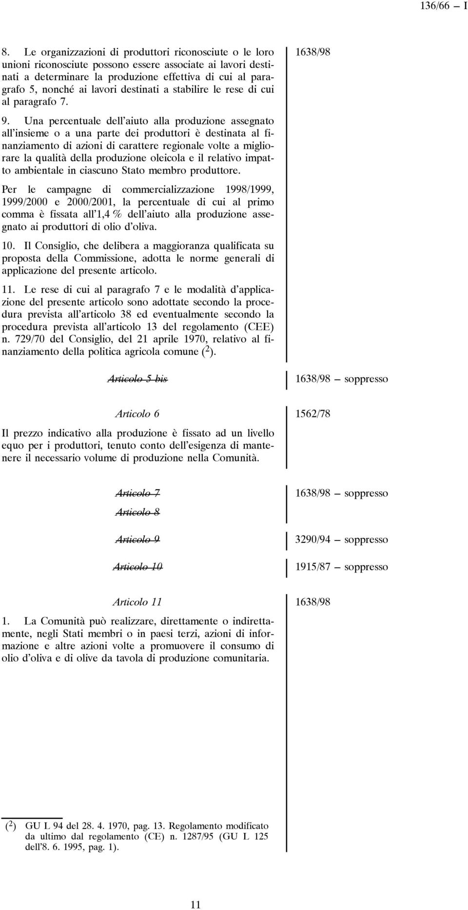 Una percentuale dell aiuto alla produzione assegnato all insieme o a una parte dei produttori è destinata al finanziamento di azioni di carattere regionale volte a migliorare la qualità della