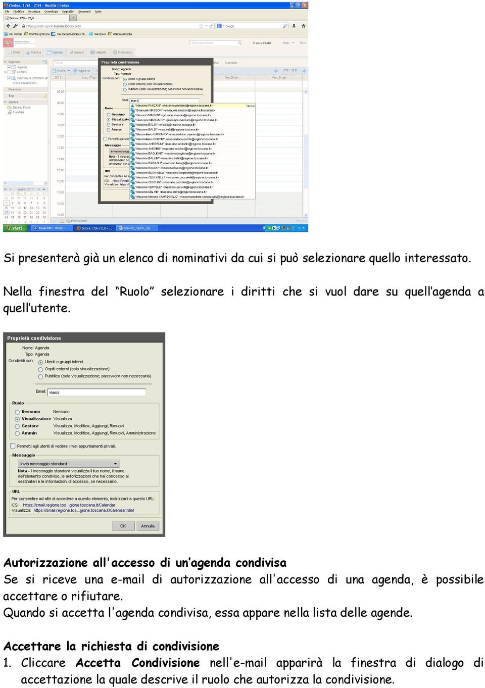 Autorizzazione all'accesso di un agenda condivisa Se si riceve una e-mail di autorizzazione all'accesso di una agenda, è possibile accettare o