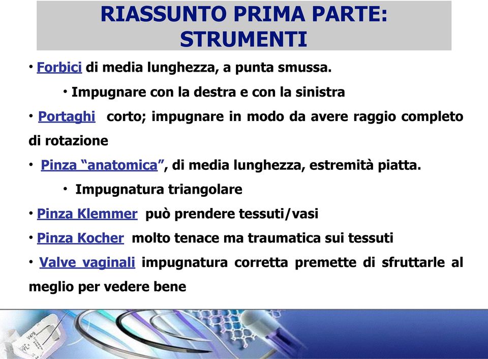 rotazione Pinza anatomica, di media lunghezza, estremità piatta.