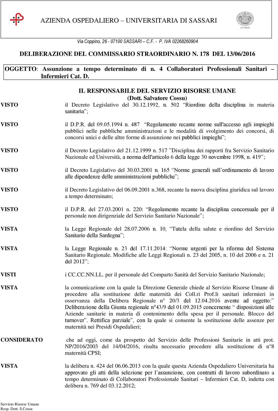 Salvatore Cossu) il Decreto Legislativo del 30.12.1992, n. 502 Riordino della disciplina in materia sanitaria ; il D.P.R. del 09.05.1994 n.