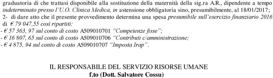 presumibile sull esercizio finanziario 2016 di 79 047,55 così ripartiti: - 57 363, 97 sul conto di costo A509010701 Competenze fisse ; - 16 807, 65 sul