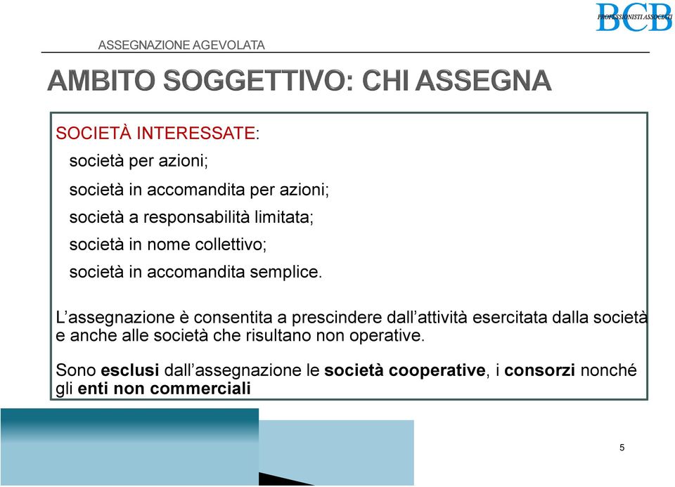 L assegnazione è consentita a prescindere dall attività esercitata dalla società e anche alle