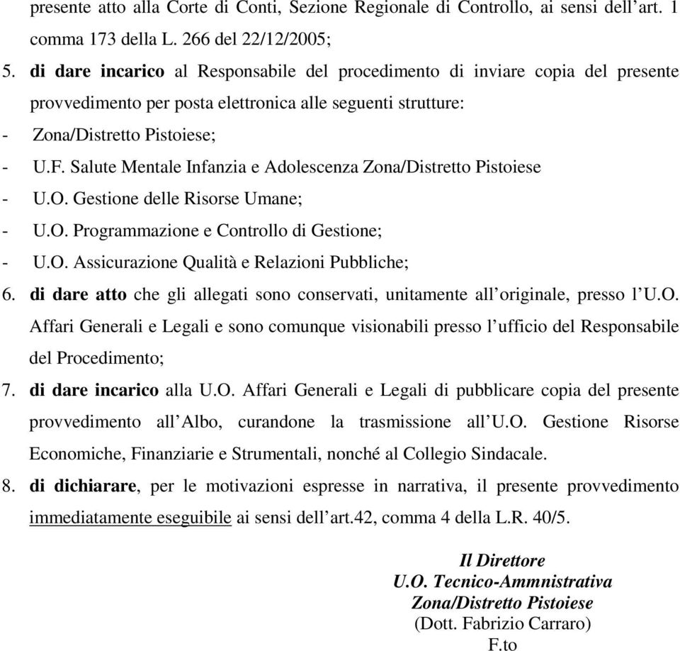 Salute Mentale Infanzia e Adolescenza Zona/Distretto Pistoiese - U.O. Gestione delle Risorse Umane; - U.O. Programmazione e Controllo di Gestione; - U.O. Assicurazione Qualità e Relazioni Pubbliche; 6.