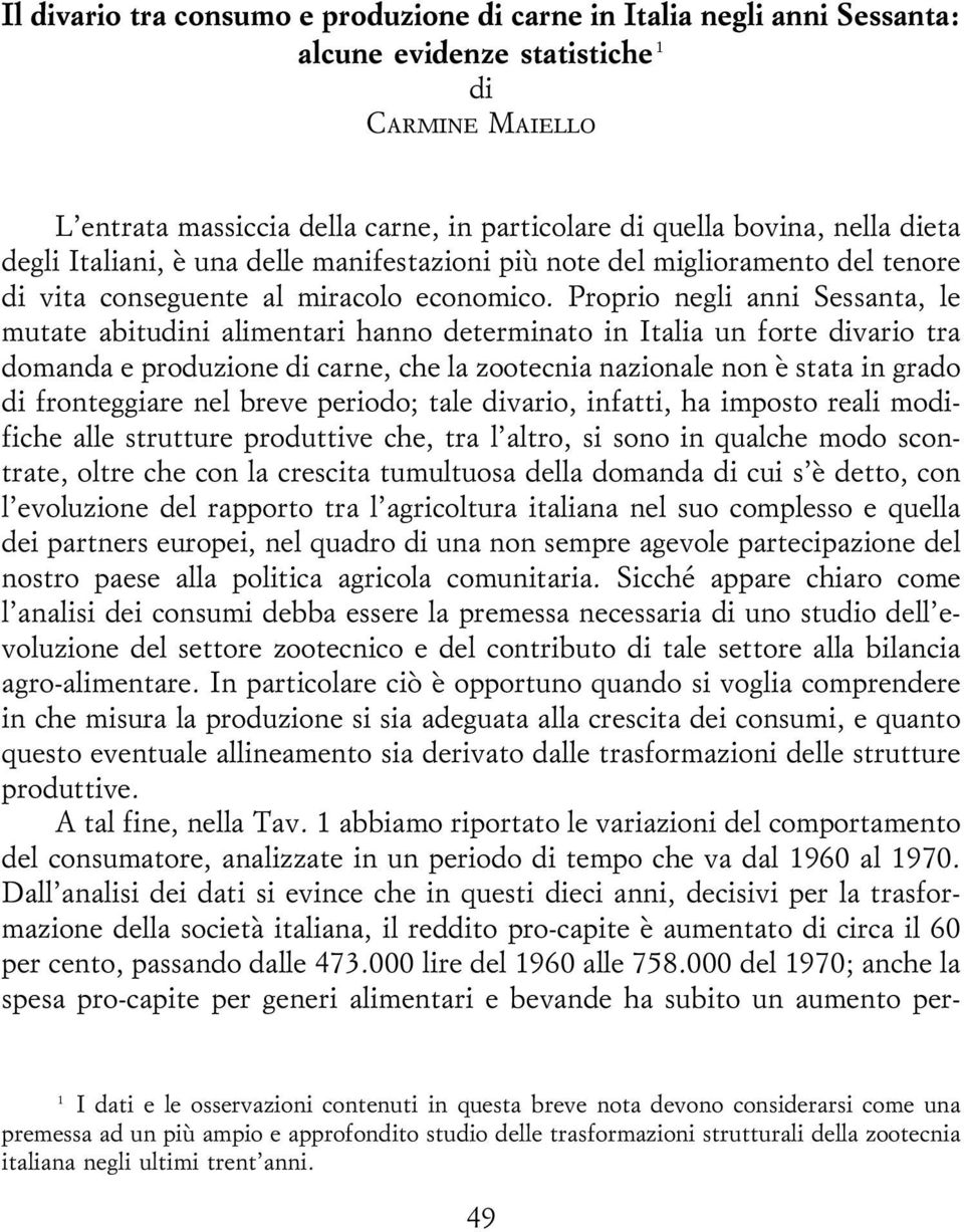 Proprio negli anni Sessanta, le mutate abitudini alimentari hanno determinato in Italia un forte divario tra domanda e produzione di carne, che la zootecnia nazionale non eá stata in grado di