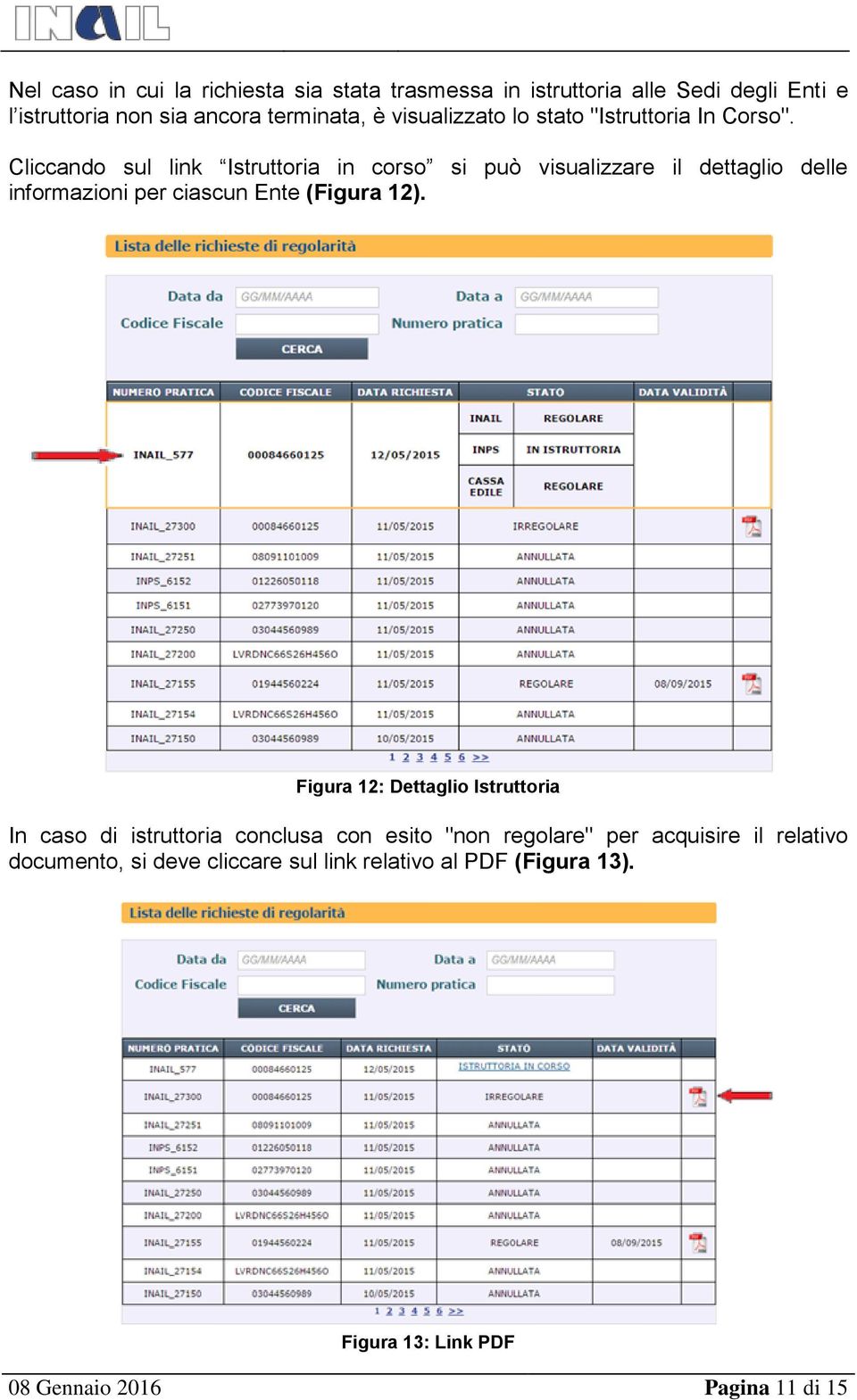 Cliccando sul link Istruttoria in corso si può visualizzare il dettaglio delle informazioni per ciascun Ente (Figura 12).