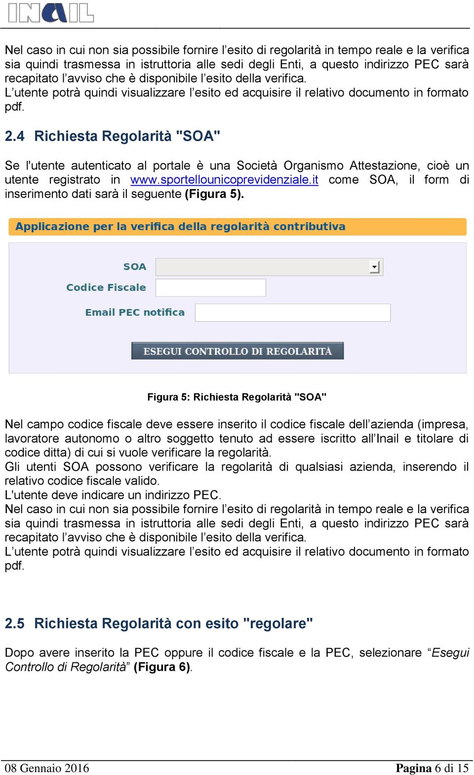 4 Richiesta Regolarità "SOA" Se l'utente autenticato al portale è una Società Organismo Attestazione, cioè un utente registrato in www.sportellounicoprevidenziale.