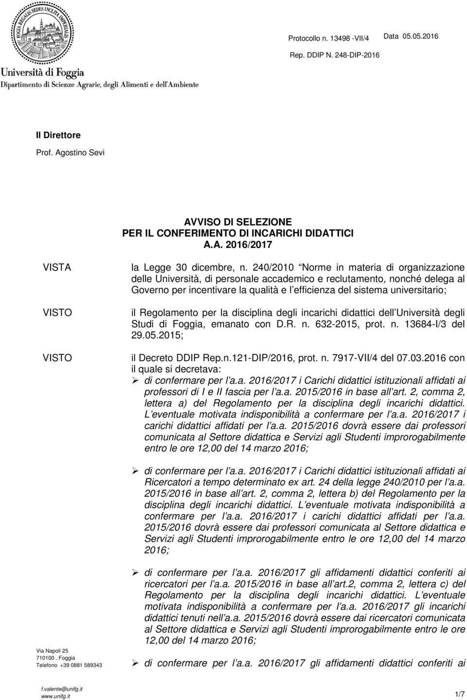 Regolamento per la disciplina degli incarichi didattici dell Università degli Studi di Foggia, emanato con D.R. n. 632-2015, prot. n. 13684-I/3 del 29.05.2015; il Decreto DDIP Rep.n.121-DIP/2016, prot.