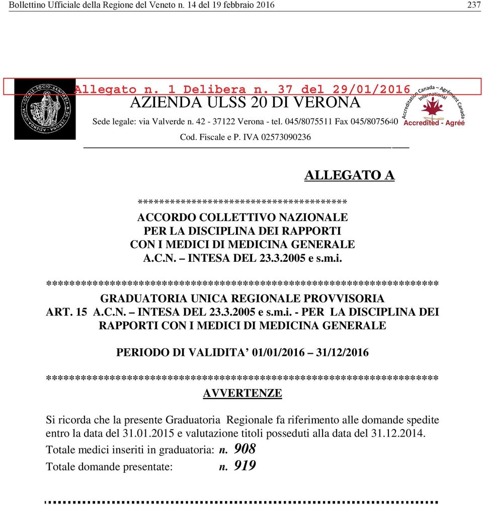 m.i. ******************************************************************** GRADUATORIA UNICA REGIONALE PROVVISORIA ART. 15 A.C.N. INTESA DEL 23.3.2005 e s.m.i. - PER LA DISCIPLINA DEI RAPPORTI CON I