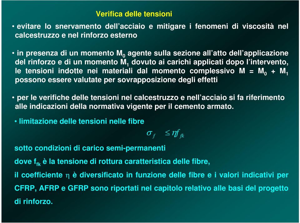 sovrapposizione degli eetti per le veriiche delle tensioni nel calcestruzzo e nell acciaio si a rierimento alle indicazioni della normativa vigente per il cemento armato.