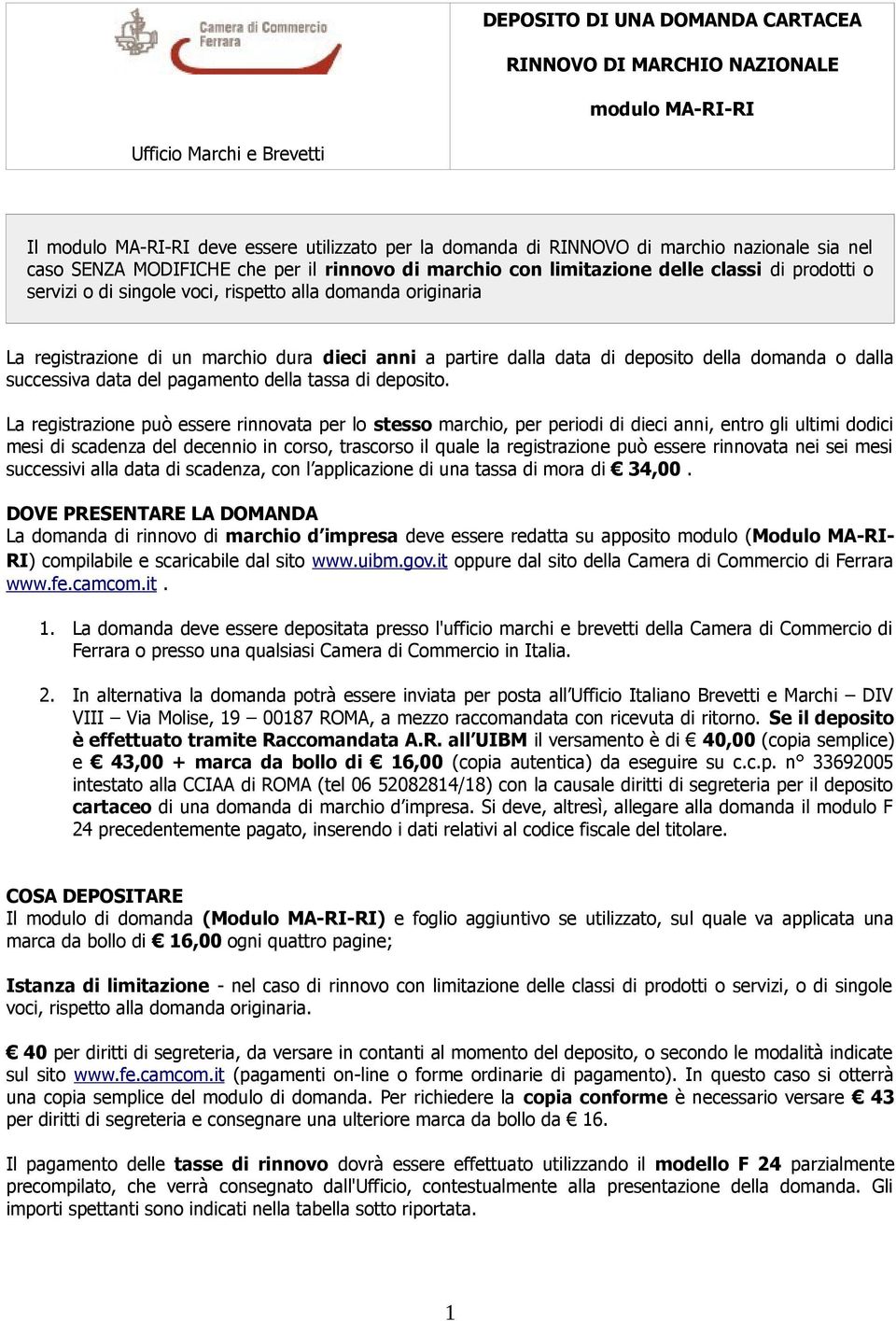 anni a partire dalla data di deposito della domanda o dalla successiva data del pagamento della tassa di deposito.