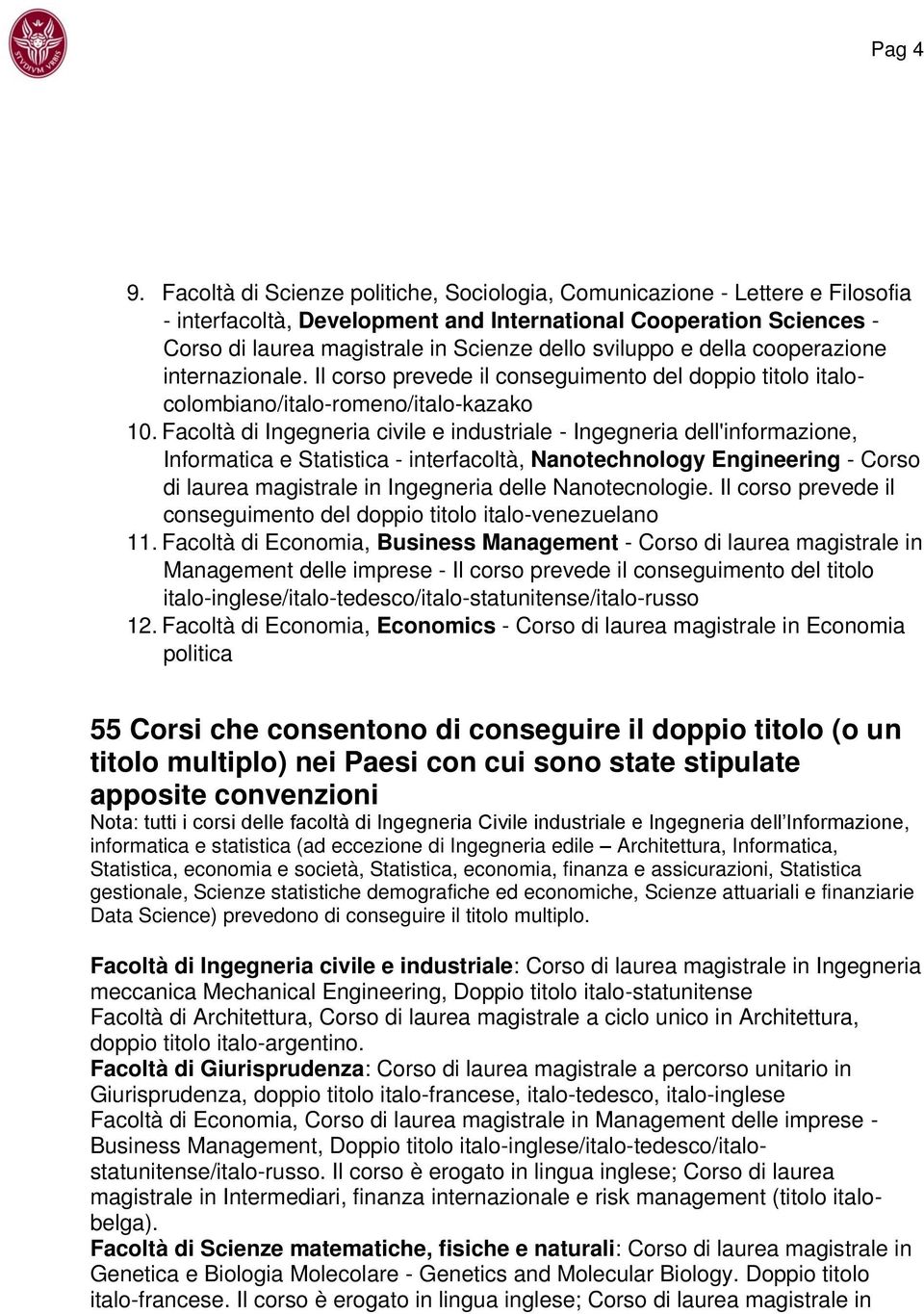 e della cooperazione internazionale. Il corso prevede il conseguimento del doppio titolo italocolombiano/italo-romeno/italo-kazako 10.