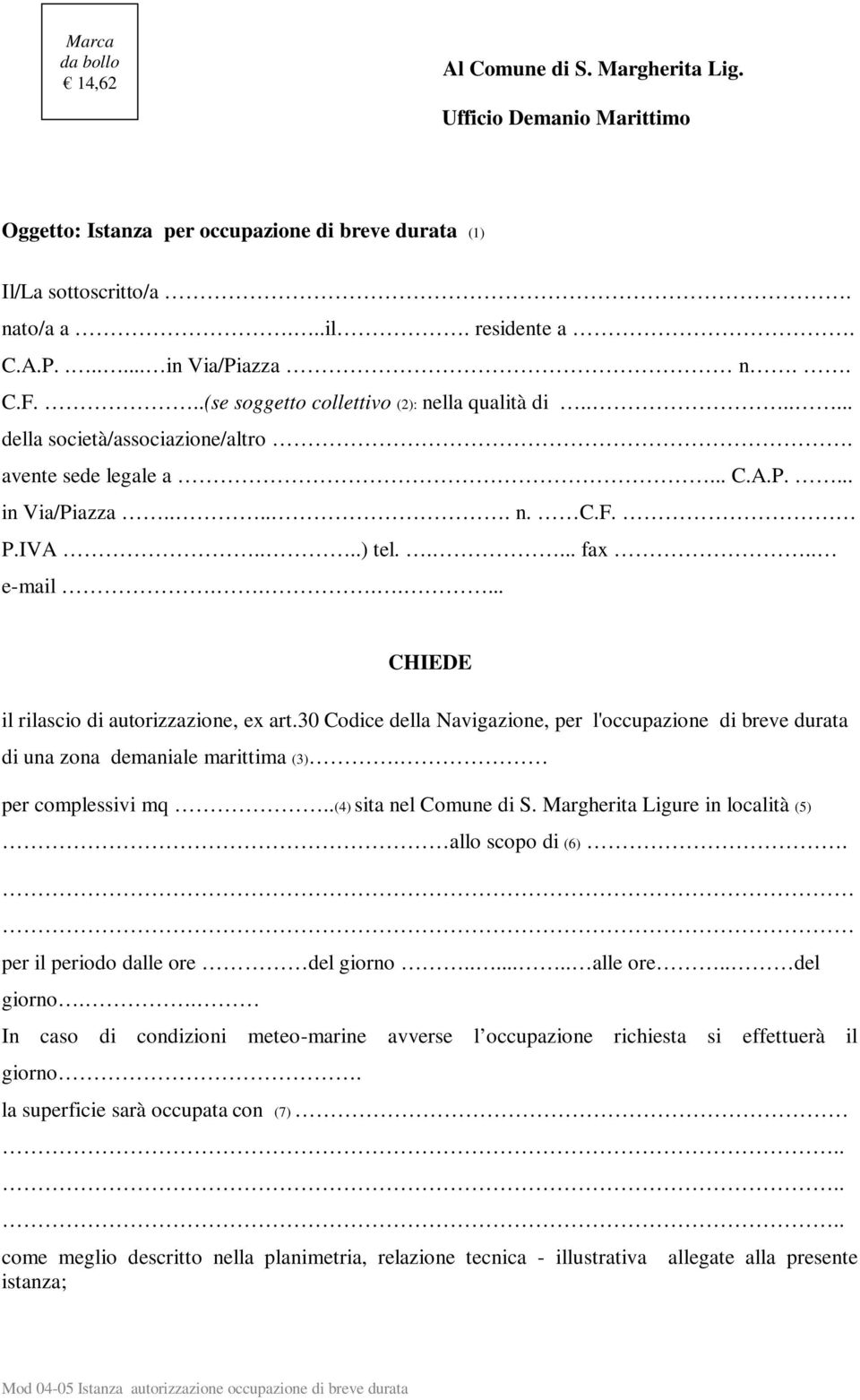 . e-mail....... CHIEDE il rilascio di autorizzazione, ex art.30 Codice della, per l'occupazione di breve durata di una zona demaniale marittima (3). per complessivi mq..(4) sita nel Comune di S.