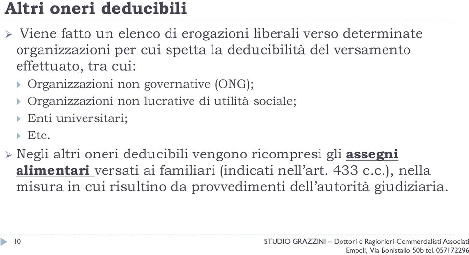 universitari; Etc. Negli altri oneri deducibili vengono ricompresi gli assegni alimentari versati ai familiari (indicati nell art.