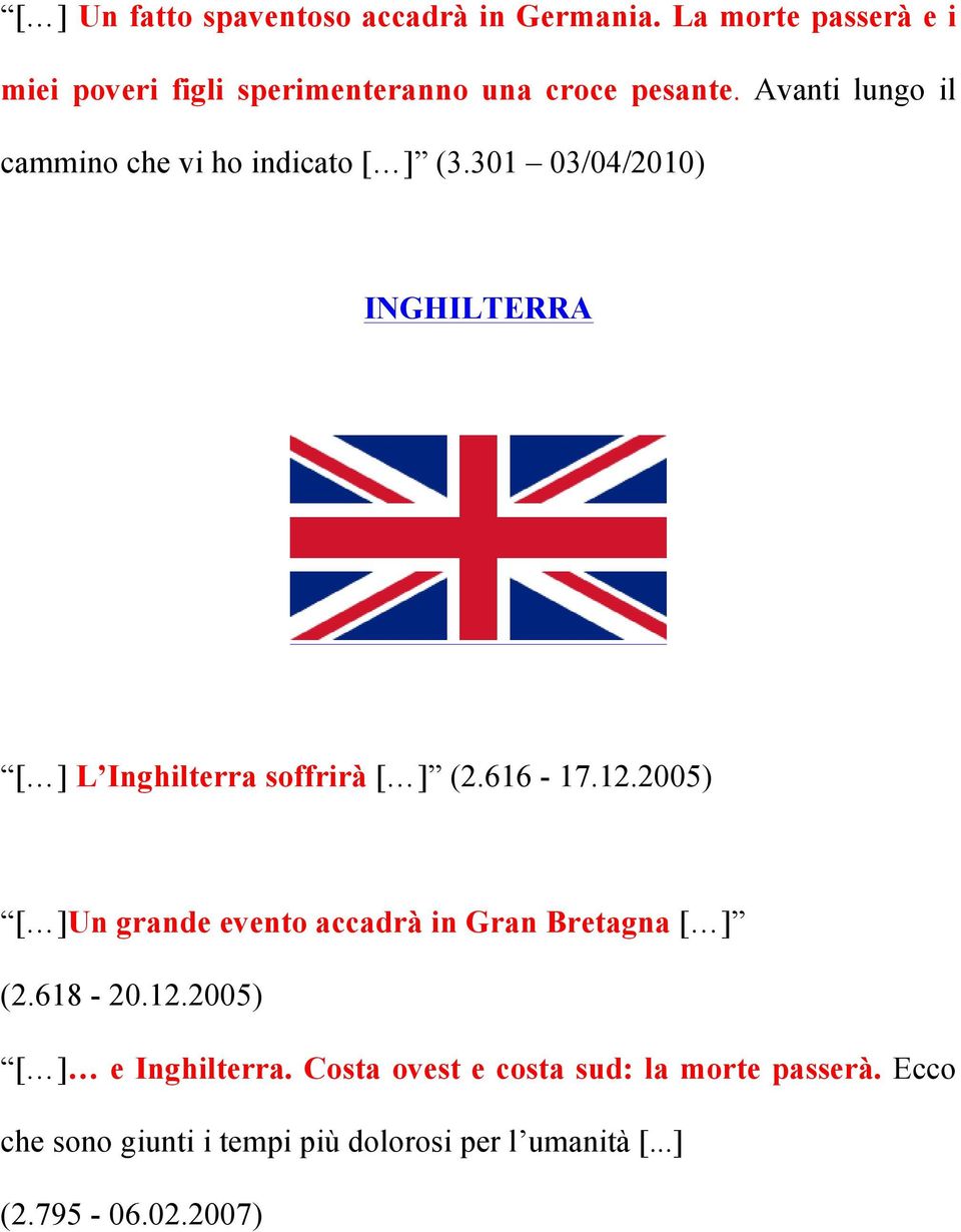 Avanti lungo il cammino che vi ho indicato [ ] (3.301 03/04/2010) INGHILTERRA [ ] L Inghilterra soffrirà [ ] (2.