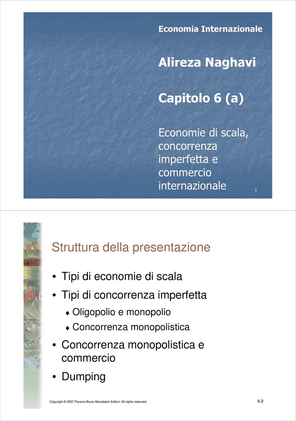 scala Tipi di concorrenza imperfetta Oligopolio e monopolio Concorrenza monopolistica