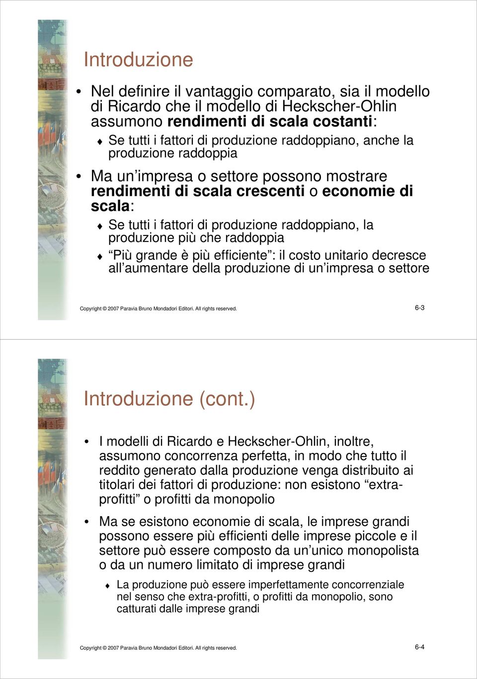 Più grande è più efficiente : il costo unitario decresce all aumentare della produzione di un impresa o settore Copyright 2007 Paravia Bruno Mondadori Editori. All rights reserved.