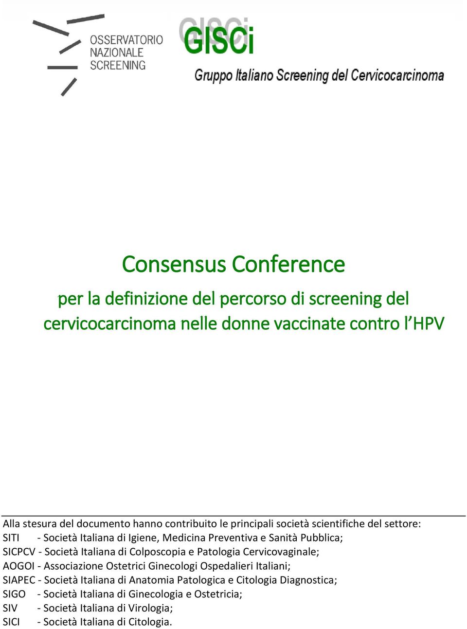 Italiana di Colposcopia e Patologia Cervicovaginale; AOGOI - Associazione Ostetrici Ginecologi Ospedalieri Italiani; SIAPEC - Società Italiana di Anatomia